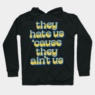 - They Hate Us 'Cause They Ain't Us - Hoodie